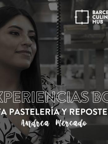 Experiencias Barcelona Culinary Hub | Alta pastelería y Repostería | Andrea Mercado